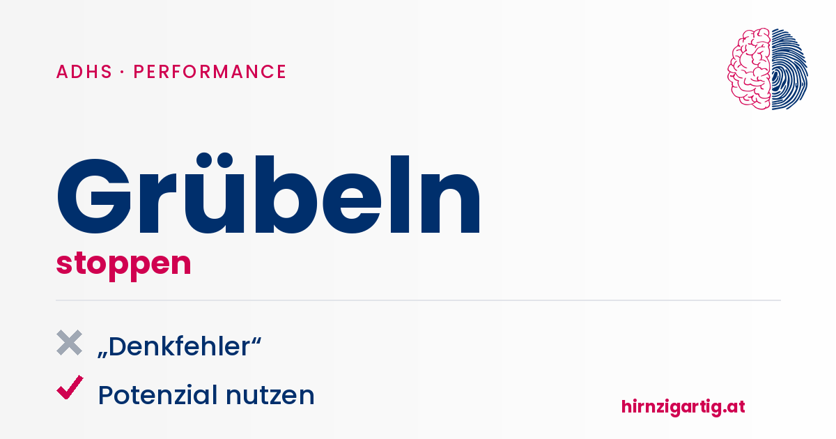 Hirnzigartig-Infografik – Grübeln stoppen. „Denkfehler“ vs. Potenzial nutzen.